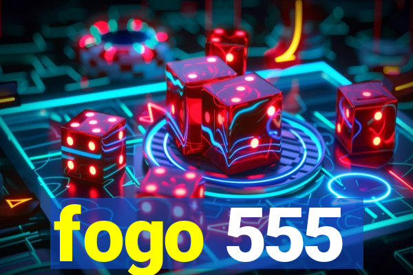 fogo 555